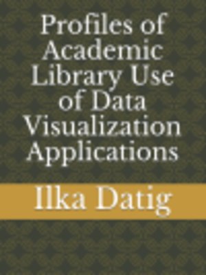 cover image of Profiles of Academic Library Use of Data Visualization Applications 